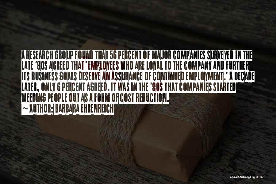 Barbara Ehrenreich Quotes: A Research Group Found That 56 Percent Of Major Companies Surveyed In The Late '80s Agreed That 'employees Who Are