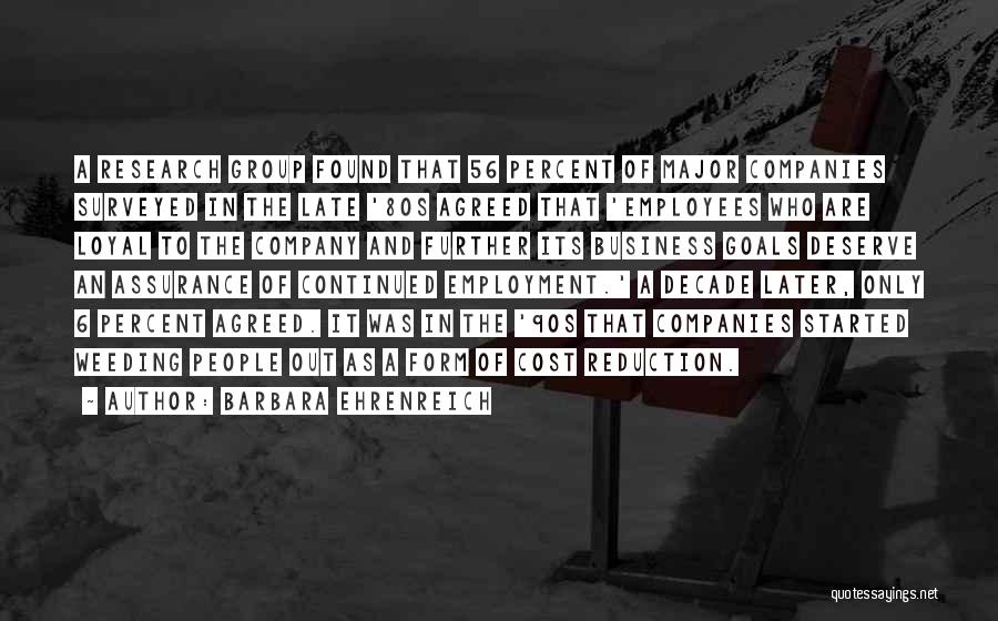 Barbara Ehrenreich Quotes: A Research Group Found That 56 Percent Of Major Companies Surveyed In The Late '80s Agreed That 'employees Who Are