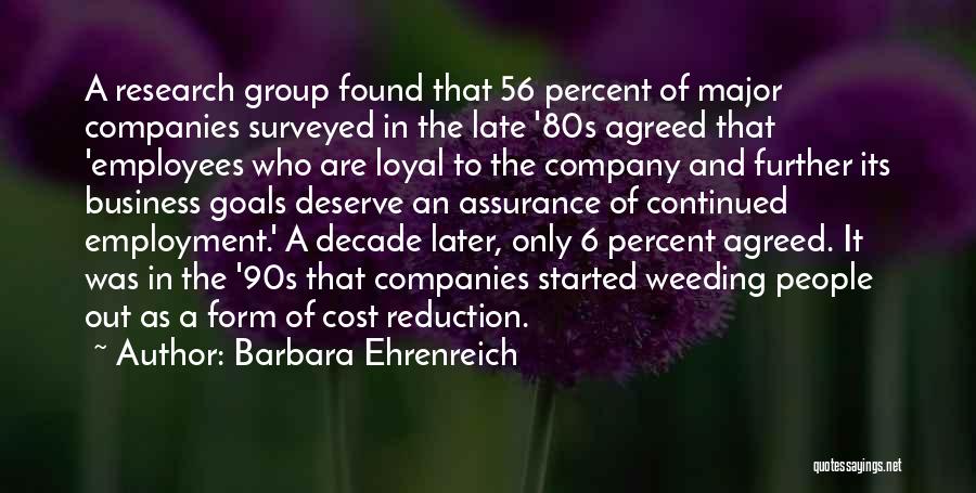 Barbara Ehrenreich Quotes: A Research Group Found That 56 Percent Of Major Companies Surveyed In The Late '80s Agreed That 'employees Who Are
