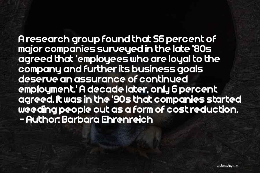 Barbara Ehrenreich Quotes: A Research Group Found That 56 Percent Of Major Companies Surveyed In The Late '80s Agreed That 'employees Who Are
