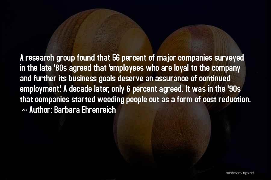 Barbara Ehrenreich Quotes: A Research Group Found That 56 Percent Of Major Companies Surveyed In The Late '80s Agreed That 'employees Who Are