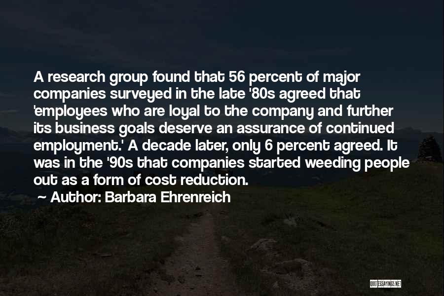 Barbara Ehrenreich Quotes: A Research Group Found That 56 Percent Of Major Companies Surveyed In The Late '80s Agreed That 'employees Who Are