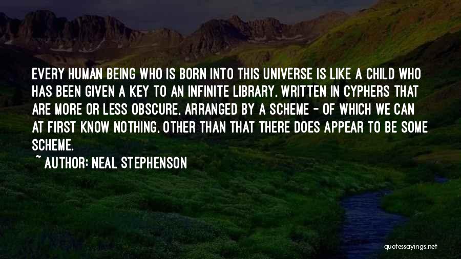 Neal Stephenson Quotes: Every Human Being Who Is Born Into This Universe Is Like A Child Who Has Been Given A Key To