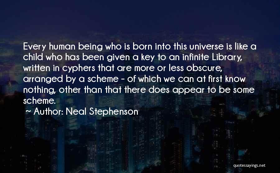 Neal Stephenson Quotes: Every Human Being Who Is Born Into This Universe Is Like A Child Who Has Been Given A Key To