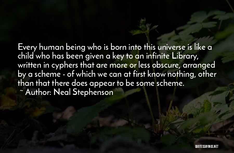 Neal Stephenson Quotes: Every Human Being Who Is Born Into This Universe Is Like A Child Who Has Been Given A Key To