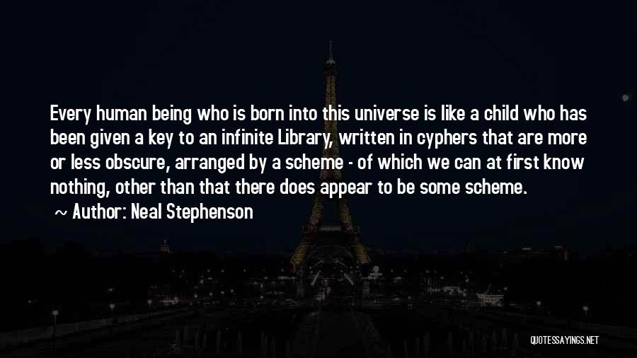 Neal Stephenson Quotes: Every Human Being Who Is Born Into This Universe Is Like A Child Who Has Been Given A Key To