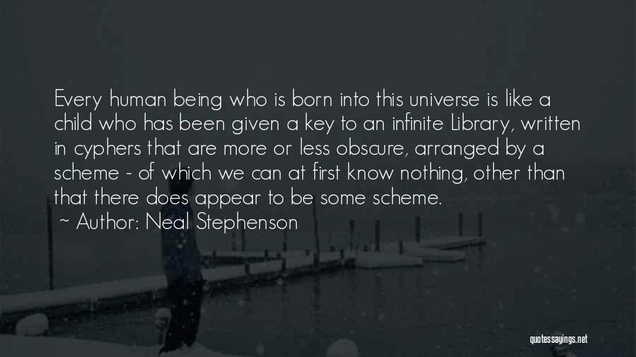 Neal Stephenson Quotes: Every Human Being Who Is Born Into This Universe Is Like A Child Who Has Been Given A Key To