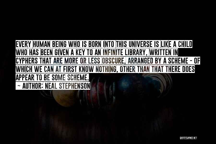 Neal Stephenson Quotes: Every Human Being Who Is Born Into This Universe Is Like A Child Who Has Been Given A Key To