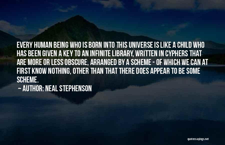 Neal Stephenson Quotes: Every Human Being Who Is Born Into This Universe Is Like A Child Who Has Been Given A Key To