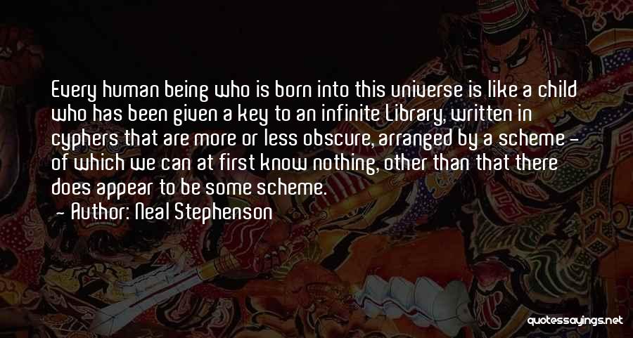 Neal Stephenson Quotes: Every Human Being Who Is Born Into This Universe Is Like A Child Who Has Been Given A Key To