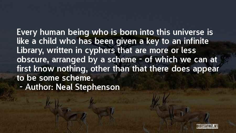 Neal Stephenson Quotes: Every Human Being Who Is Born Into This Universe Is Like A Child Who Has Been Given A Key To