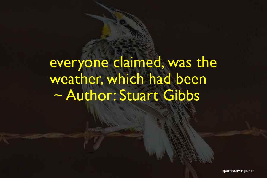 Stuart Gibbs Quotes: Everyone Claimed, Was The Weather, Which Had Been