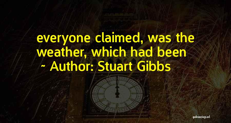 Stuart Gibbs Quotes: Everyone Claimed, Was The Weather, Which Had Been