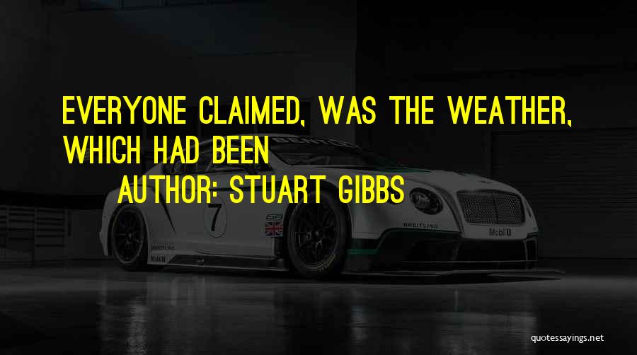 Stuart Gibbs Quotes: Everyone Claimed, Was The Weather, Which Had Been