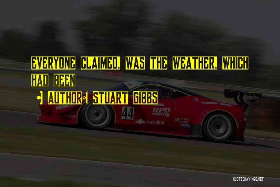 Stuart Gibbs Quotes: Everyone Claimed, Was The Weather, Which Had Been