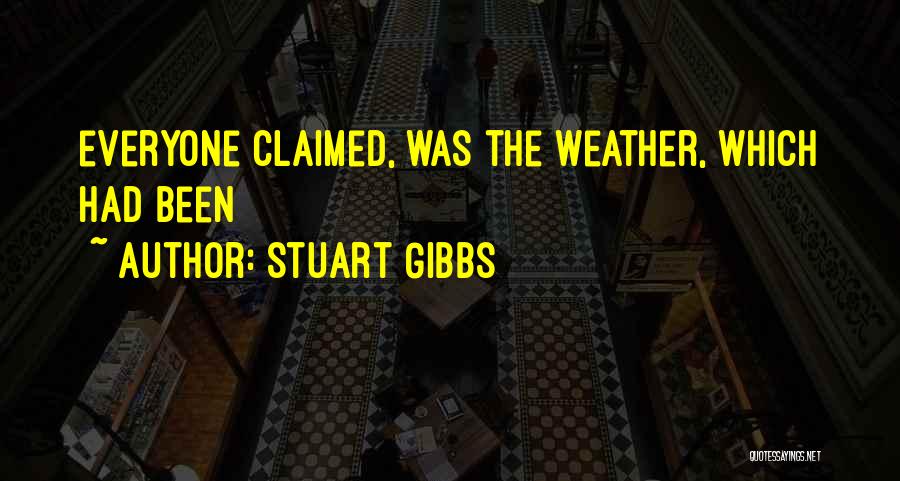 Stuart Gibbs Quotes: Everyone Claimed, Was The Weather, Which Had Been