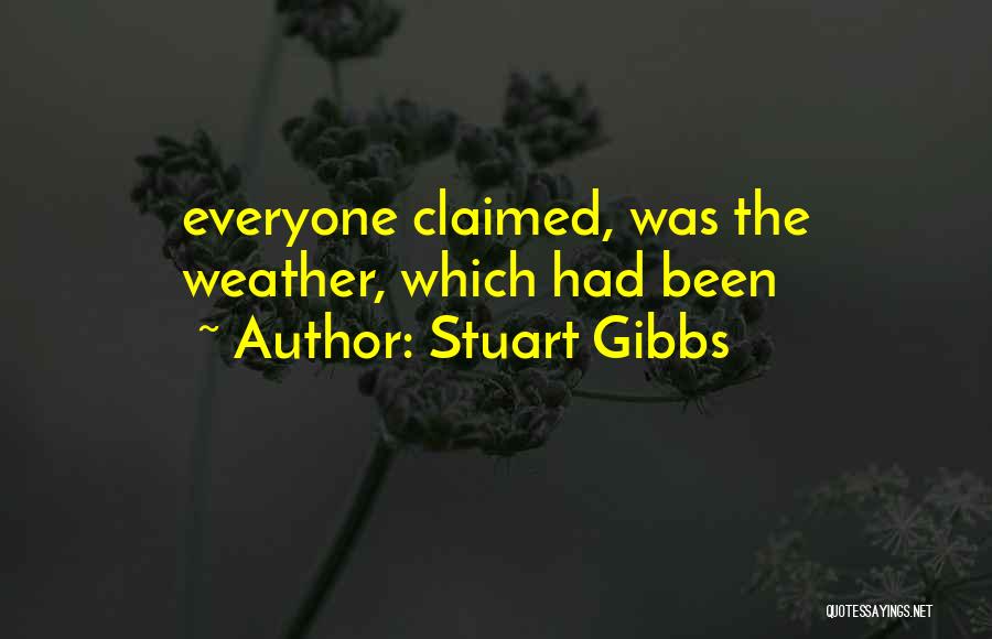 Stuart Gibbs Quotes: Everyone Claimed, Was The Weather, Which Had Been