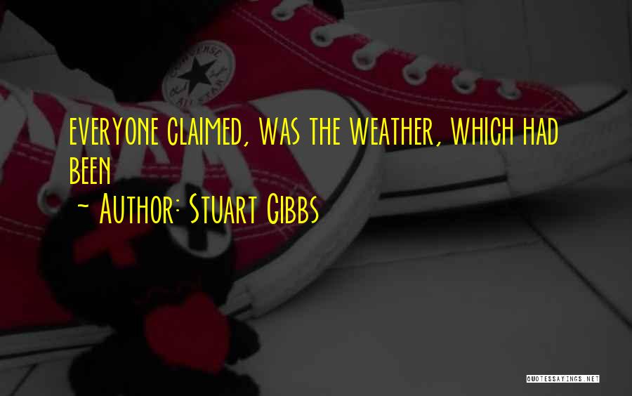 Stuart Gibbs Quotes: Everyone Claimed, Was The Weather, Which Had Been