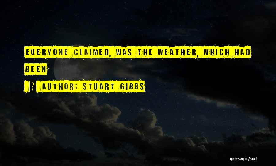 Stuart Gibbs Quotes: Everyone Claimed, Was The Weather, Which Had Been