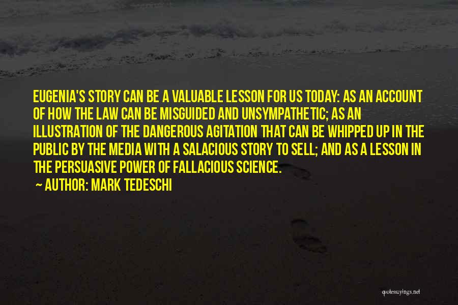 Mark Tedeschi Quotes: Eugenia's Story Can Be A Valuable Lesson For Us Today: As An Account Of How The Law Can Be Misguided