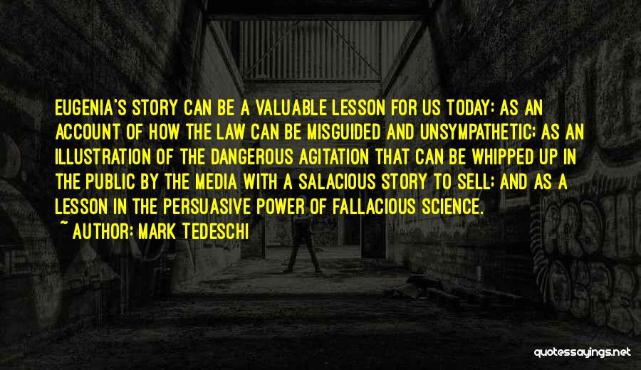 Mark Tedeschi Quotes: Eugenia's Story Can Be A Valuable Lesson For Us Today: As An Account Of How The Law Can Be Misguided