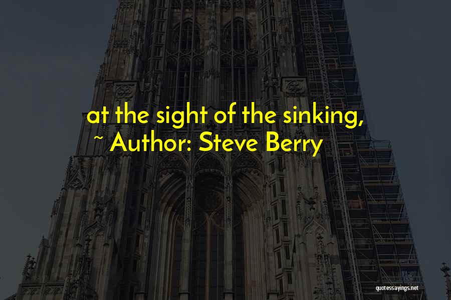 Steve Berry Quotes: At The Sight Of The Sinking,