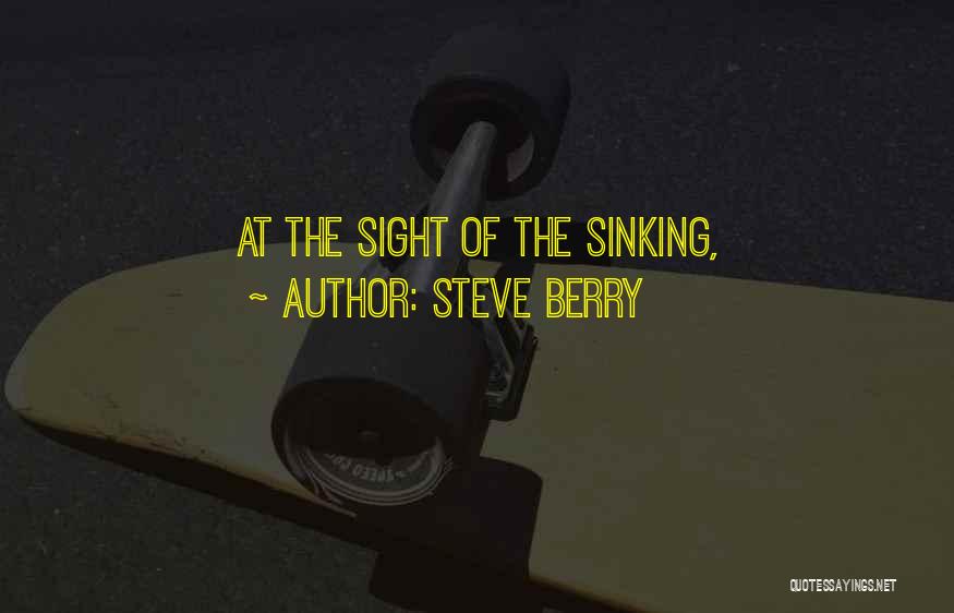 Steve Berry Quotes: At The Sight Of The Sinking,