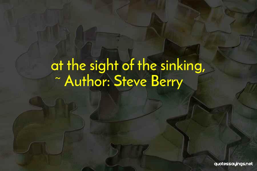 Steve Berry Quotes: At The Sight Of The Sinking,