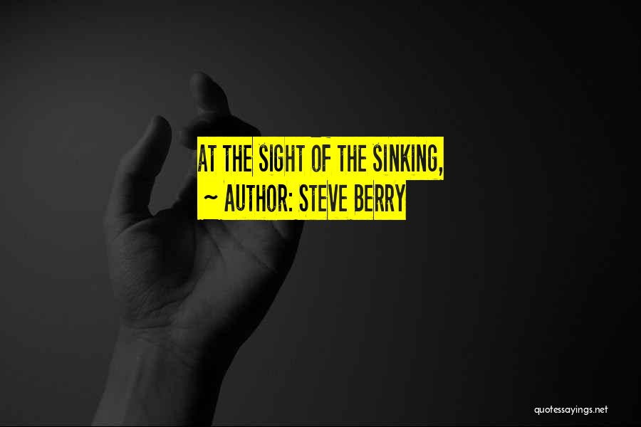 Steve Berry Quotes: At The Sight Of The Sinking,