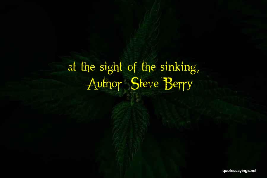Steve Berry Quotes: At The Sight Of The Sinking,