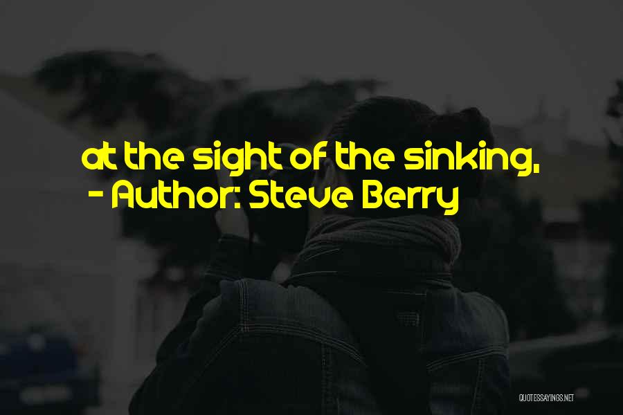 Steve Berry Quotes: At The Sight Of The Sinking,