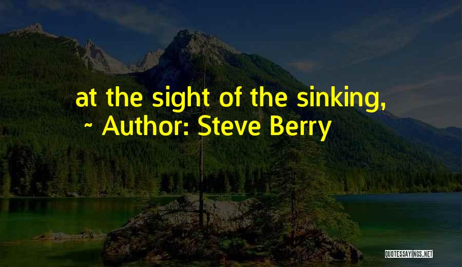 Steve Berry Quotes: At The Sight Of The Sinking,