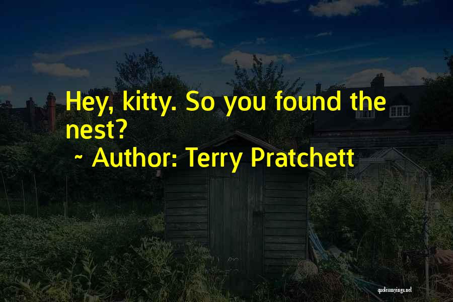 Terry Pratchett Quotes: Hey, Kitty. So You Found The Nest?