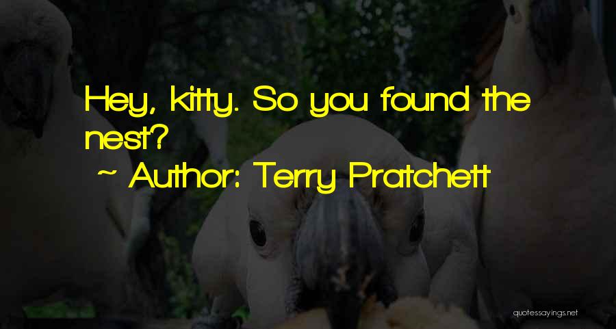 Terry Pratchett Quotes: Hey, Kitty. So You Found The Nest?