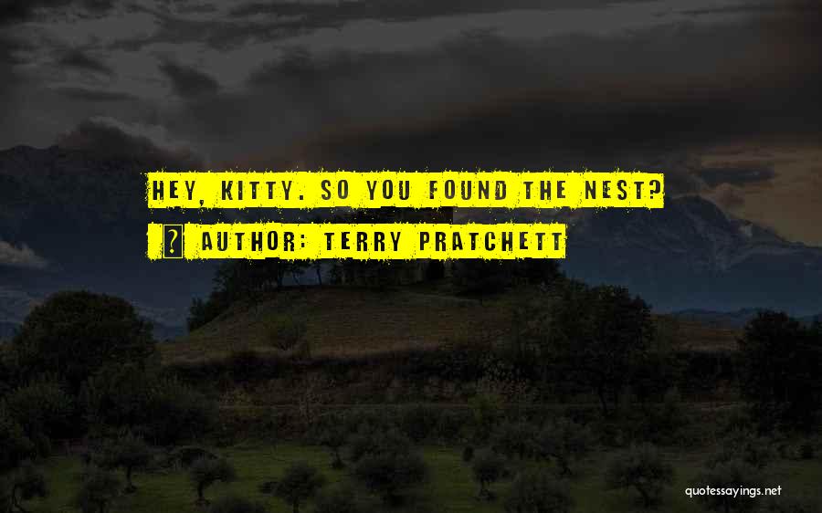 Terry Pratchett Quotes: Hey, Kitty. So You Found The Nest?