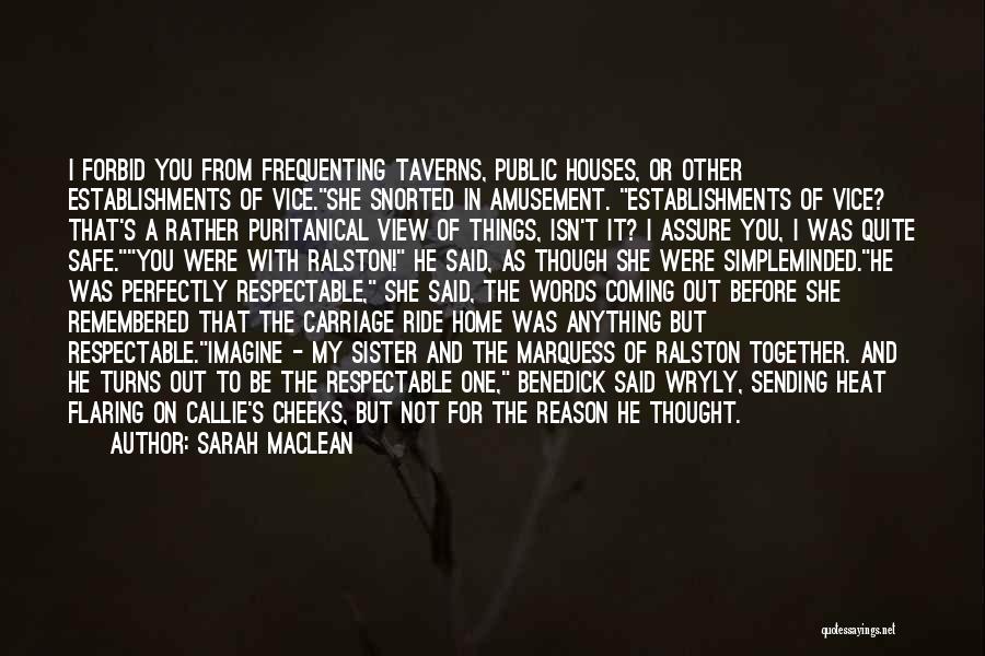 Sarah MacLean Quotes: I Forbid You From Frequenting Taverns, Public Houses, Or Other Establishments Of Vice.she Snorted In Amusement. Establishments Of Vice? That's