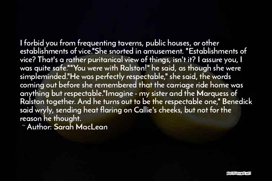 Sarah MacLean Quotes: I Forbid You From Frequenting Taverns, Public Houses, Or Other Establishments Of Vice.she Snorted In Amusement. Establishments Of Vice? That's