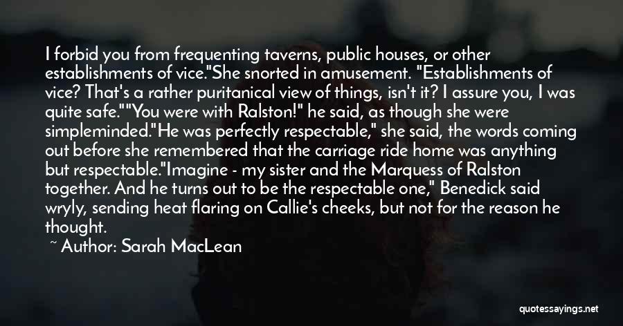 Sarah MacLean Quotes: I Forbid You From Frequenting Taverns, Public Houses, Or Other Establishments Of Vice.she Snorted In Amusement. Establishments Of Vice? That's