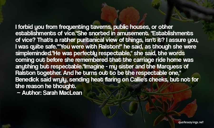 Sarah MacLean Quotes: I Forbid You From Frequenting Taverns, Public Houses, Or Other Establishments Of Vice.she Snorted In Amusement. Establishments Of Vice? That's