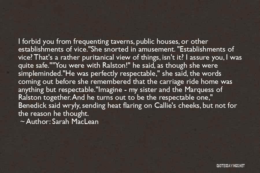 Sarah MacLean Quotes: I Forbid You From Frequenting Taverns, Public Houses, Or Other Establishments Of Vice.she Snorted In Amusement. Establishments Of Vice? That's