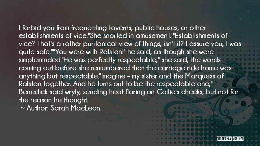 Sarah MacLean Quotes: I Forbid You From Frequenting Taverns, Public Houses, Or Other Establishments Of Vice.she Snorted In Amusement. Establishments Of Vice? That's