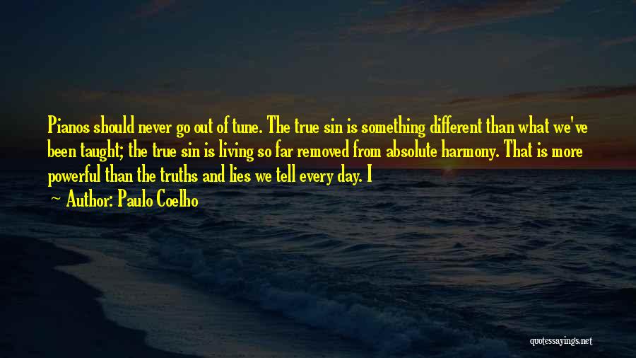 Paulo Coelho Quotes: Pianos Should Never Go Out Of Tune. The True Sin Is Something Different Than What We've Been Taught; The True