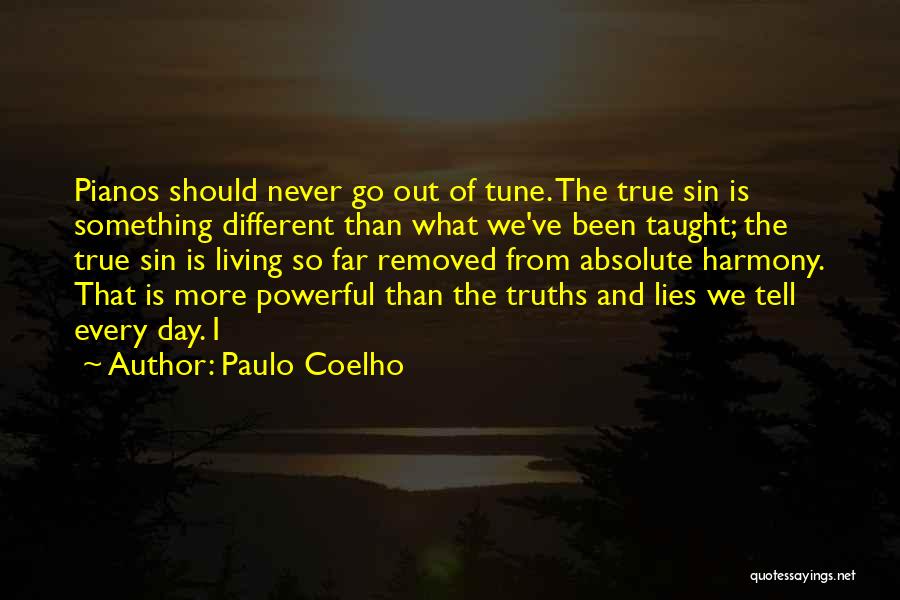 Paulo Coelho Quotes: Pianos Should Never Go Out Of Tune. The True Sin Is Something Different Than What We've Been Taught; The True