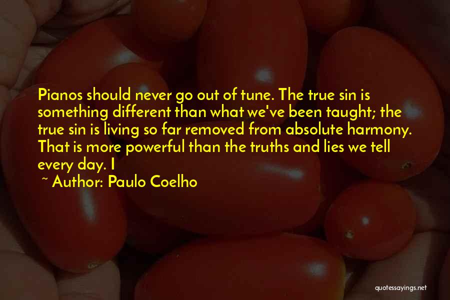 Paulo Coelho Quotes: Pianos Should Never Go Out Of Tune. The True Sin Is Something Different Than What We've Been Taught; The True