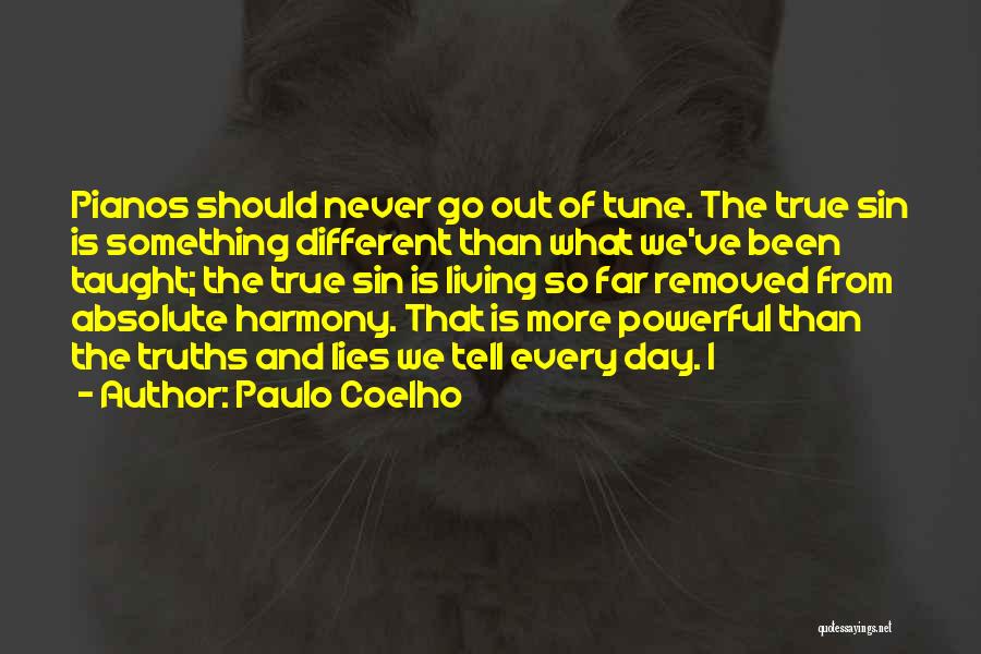 Paulo Coelho Quotes: Pianos Should Never Go Out Of Tune. The True Sin Is Something Different Than What We've Been Taught; The True