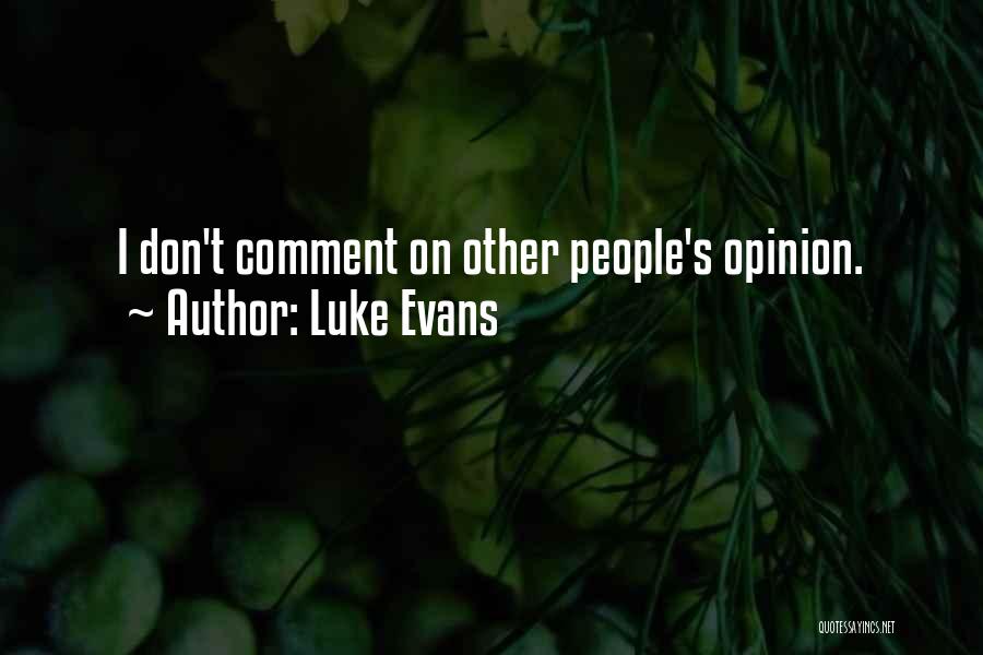 Luke Evans Quotes: I Don't Comment On Other People's Opinion.