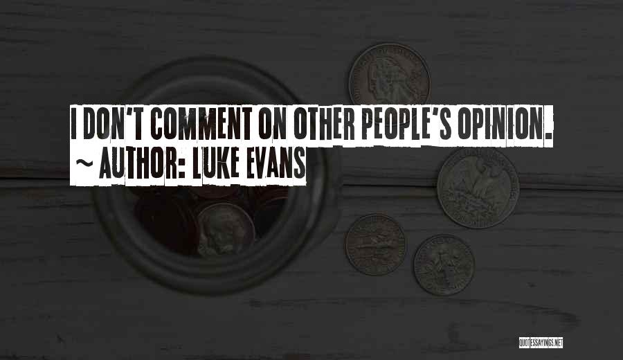 Luke Evans Quotes: I Don't Comment On Other People's Opinion.
