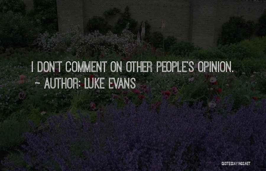 Luke Evans Quotes: I Don't Comment On Other People's Opinion.