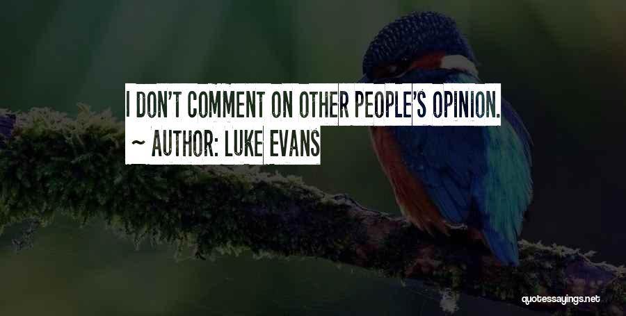 Luke Evans Quotes: I Don't Comment On Other People's Opinion.