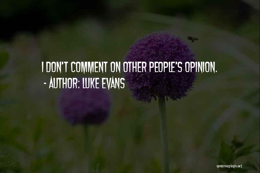 Luke Evans Quotes: I Don't Comment On Other People's Opinion.